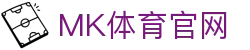 MKSPORT - 官方MK体育首页入口 | 全网赛事覆盖平台